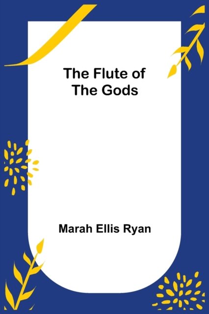 Cover for Marah Ellis Ryan · The Flute of the Gods (Pocketbok) (2021)