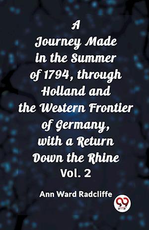Cover for Ann Ward Radcliffe · A Journey Made in the Summer of 1794, through Holland and the Western Frontier of Germany, with a Return Down the Rhine, Vol. 2 (Edition2023) (Paperback Book) (2024)