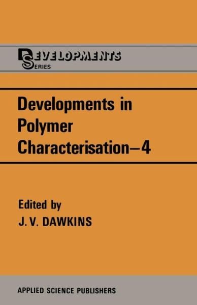 Developments in Polymer Characterisation-4 - J V Dawkins - Books - Springer - 9789400966307 - October 12, 2011