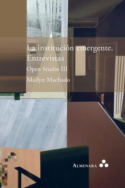 Cover for Mailyn Machado · La institucion emergente. Entrevistas. Open Studio III (Paperback Book) (2018)