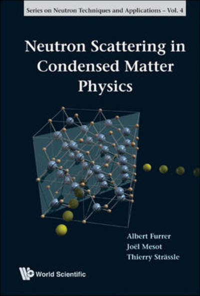 Cover for Furrer, Albert (Paul Scherrer Inst, Switzerland) · Neutron Scattering In Condensed Matter Physics - Series On Neutron Techniques And Applications (Hardcover Book) (2009)