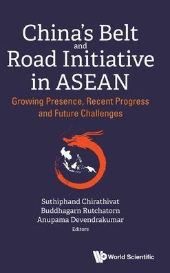 Cover for Suthiphand Chirathivat · China's Belt And Road Initiative In Asean: Growing Presence, Recent Progress And Future Challenges (Hardcover Book) (2022)