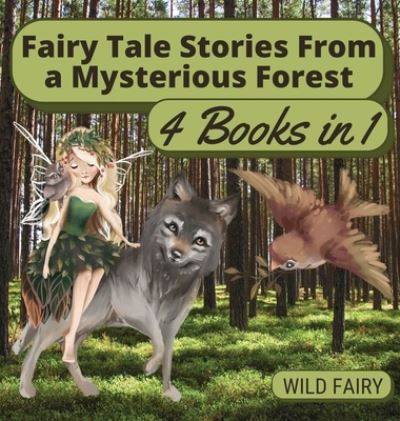 Cover for Wild Fairy · Fairy Tale Stories From a Mysterious Forest (Hardcover Book) (2021)