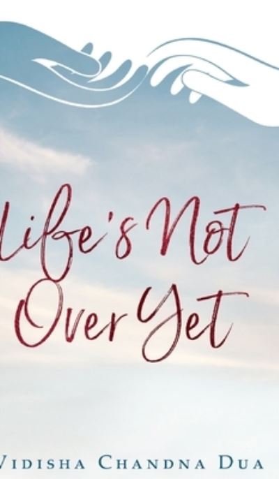 Cover for Vidisha Chandna Dua · Life's Not Over Yet (Hardcover Book) (2024)