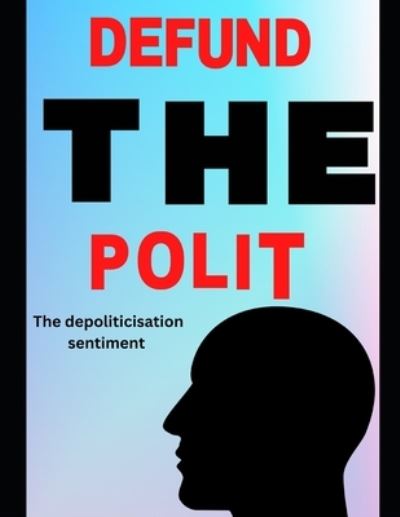 Cover for Authored Not Authored · Defund the polit: The depoliticisation sentiment (Paperback Book) (2022)