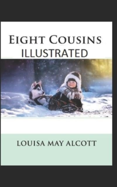 Eight Cousins Illustrated - Louisa May Alcott - Boeken - Independently Published - 9798461363307 - 22 augustus 2021