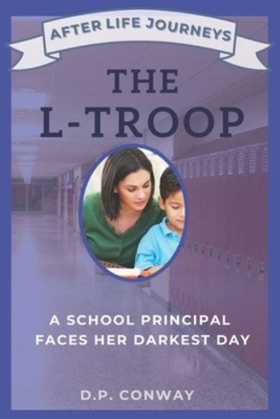 Cover for D P Conway · The L-Troop: A School Principal Faces Her Darkest Day (Pocketbok) (2021)