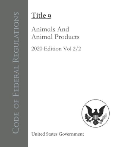 Cover for United States Government · Code of Federal Regulations Title 9 Animals And Animal Products 2020 Edition Volume 2/2 (Paperback Book) (2020)