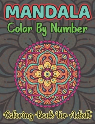Mandala Color By Number Coloring Book For Adult - John Cooper - Książki - Independently Published - 9798563726307 - 12 listopada 2020