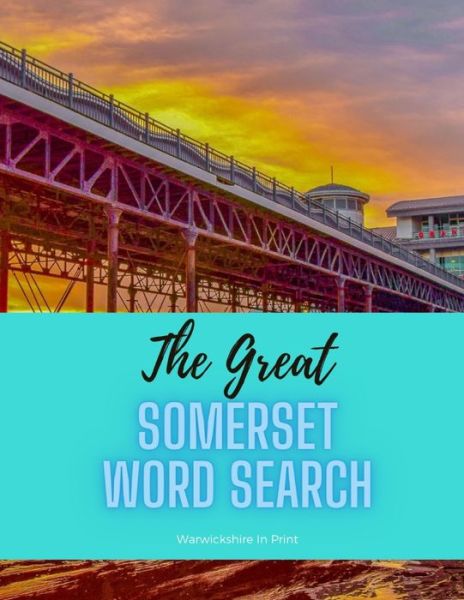 Cover for Warwickshire In Print · The Somerset Word Search: 68 fun word search puzzles - ideal gift idea for word search fans from Somerset and those who love the County including Bath and Bristol - The Great County Word Search (Paperback Book) (2020)