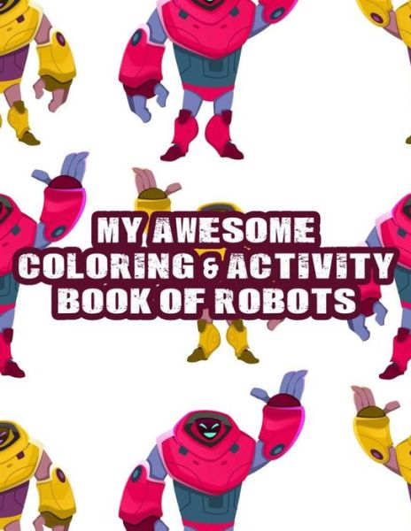 Cover for Awesome Activity Books · My Awesome Coloring &amp; Activity Book Of Robots (Pocketbok) (2020)