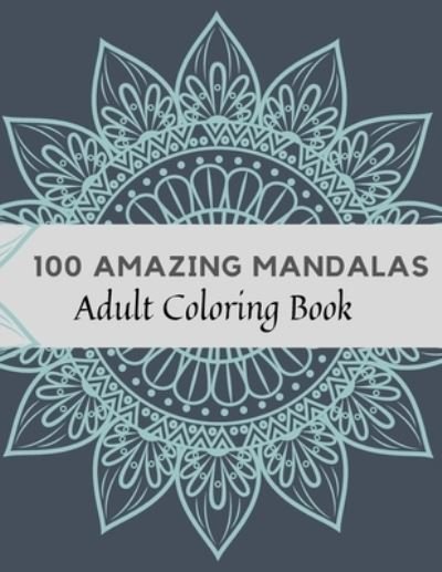 Cover for Sun House · 100 Amazing Mandalas Adult Coloring Book (Paperback Book) (2021)