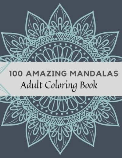 100 Amazing Mandalas Adult Coloring Book - Sun House - Bücher - Independently Published - 9798595857307 - 16. Januar 2021