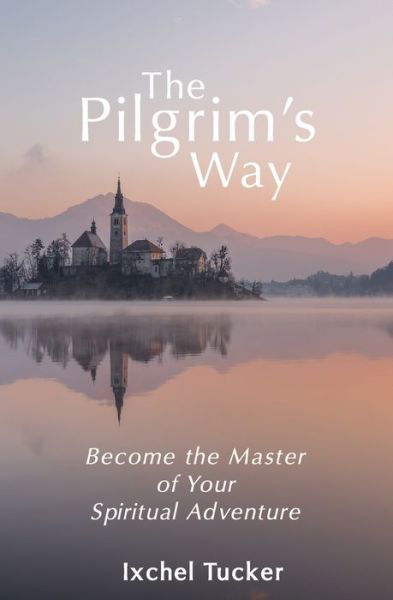 Cover for Ixchel Tucker · The Pilgrim's Way (Paperback Book) (2018)