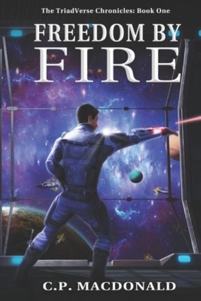 Cover for C P MacDonald · Freedom By Fire - The Triadverse Chronicles (Paperback Book) (2020)