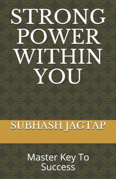 Strong Power Within You: Master Key To Success - Subhash Jagtap's Career Guidance Amazon Books - Subhash Jagtap - Libros - Independently Published - 9798640467307 - 26 de abril de 2020