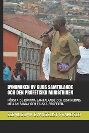 Cover for Ssemugoma Evangelist Francisco · Dynamiken AV Guds Samtalande Och Den Profetiska Ministrinen (Paperback Book) (2020)