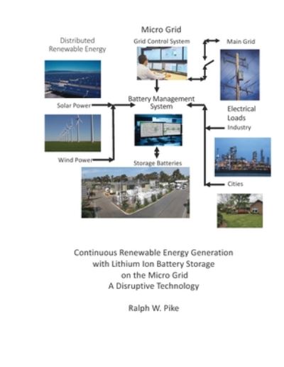 Continuous Renewable Energy Generation with Lithium Ion Battery Storage on the Micro Grid - Ralph W Pike - Books - Independently Published - 9798670042307 - July 28, 2020