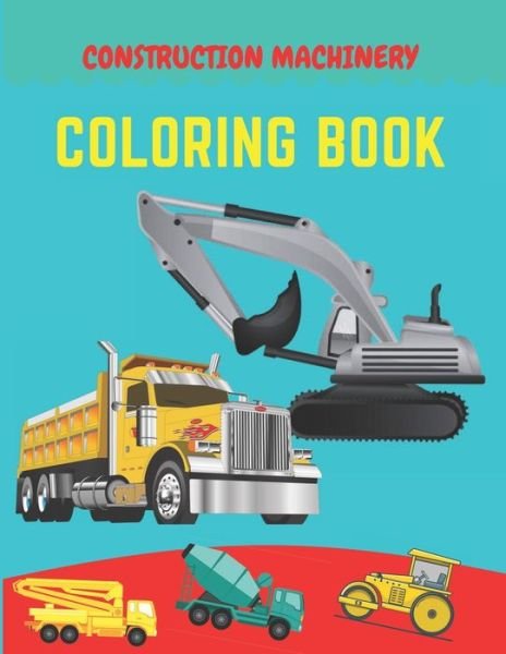 Construction machinery coloring book - Be Talented - Boeken - Independently Published - 9798672316307 - 4 augustus 2020