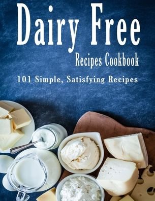 Dairy Free Recipes Cookbook - John Stone - Kirjat - Independently Published - 9798676235307 - tiistai 18. elokuuta 2020