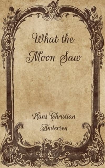 Cover for Hans Christian Andersen · What the Moon Saw (Paperback Book) (2021)