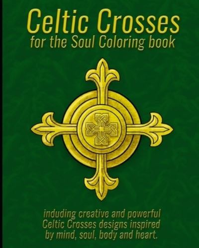 Cover for Karthic Praveen · Celtic Crosses for the Soul Coloring book: including creative and powerful Celtic Crosses designs inspired by mind, soul, body and heart. - Crosses (Paperback Book) (2021)