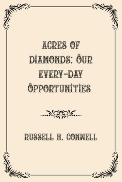 Cover for Russell H. Conwell · Acres of Diamonds: Our Every-day Opportunities : Luxurious Edition (Paperback Book) (2021)