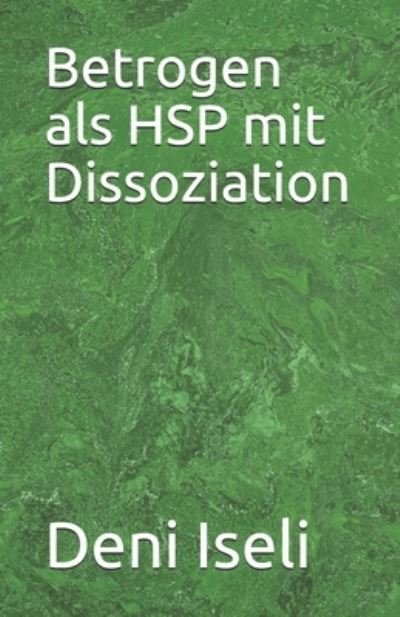 Cover for Deni Iseli · Betrogen als HSP mit Dissoziation (Paperback Book) (2021)