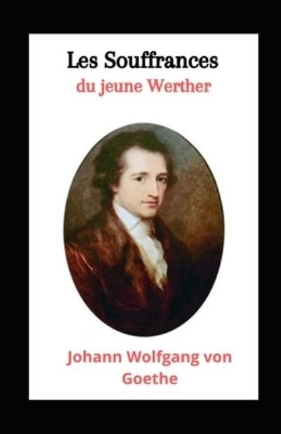 Cover for Johann Wolfgang Von Goethe · Les Souffrances du jeune Werther illustree (Paperback Book) (2021)
