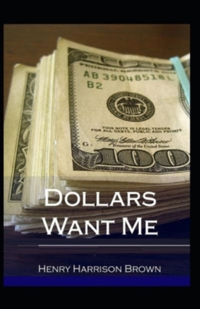 Dollars Want Me - Henry Harrison Brown - Książki - Independently Published - 9798729526307 - 28 marca 2021