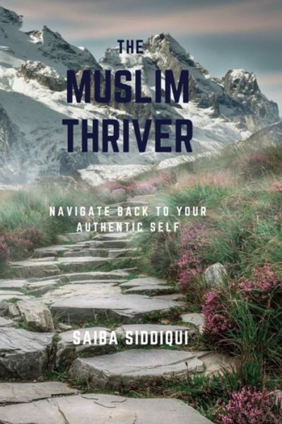 Cover for Saiba Siddiqui · The Muslim Thriver: Navigate back to your authentic self (Paperback Book) (2021)