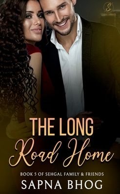 Cover for Sapna Bhog · The Long Road Home: An Indian Billionaire second chance romance (Sehgal Family &amp; Friends Book 5) (Pocketbok) (2022)
