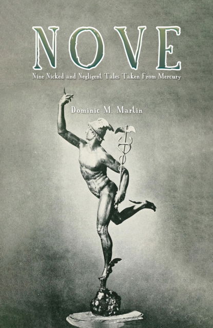 Nove: Nine Nicked and Negligent Tales Taken from Mercury - Dominic M. Martin - Books - Austin Macauley Publishers LLC - 9798889101307 - August 16, 2024