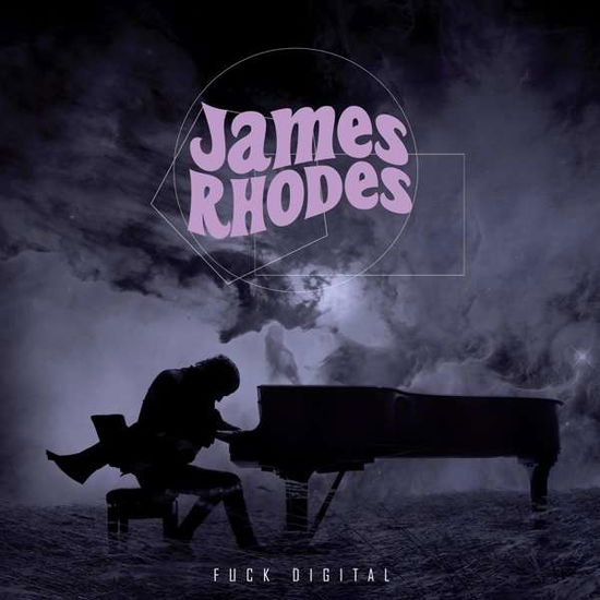 Fuck Digital - James Rhodes - Musiikki - SIGNUM RECORDS - 0635212015308 - perjantai 16. marraskuuta 2018