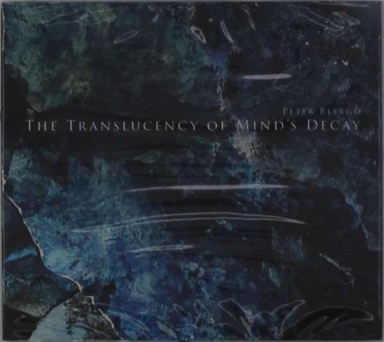 Translucency Of Mind's Decay - Peter Bjargo - Musik - CYCLIC LAW - 0694536563308 - 28. maj 2021