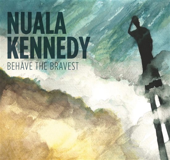 Cover for Nuala Kennedy · Behave the Bravest (CD) (2015)