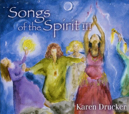 Songs of the Spirit III - Karen Drucker - Musiikki - CD Baby - 0783707137308 - tiistai 21. maaliskuuta 2006