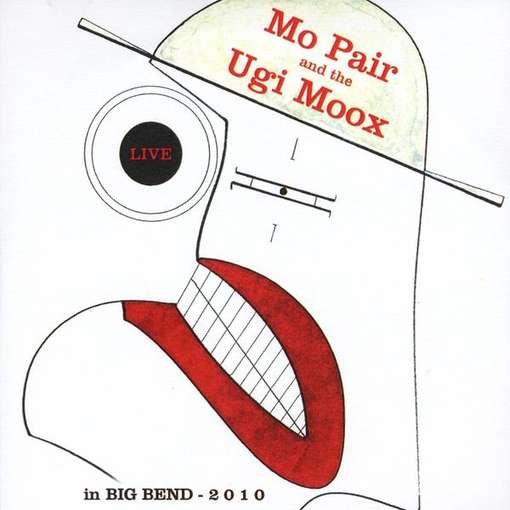 Cover for Mo Pair &amp; the Ugi Moox · Live in Big Bend 2010 (CD) (2011)