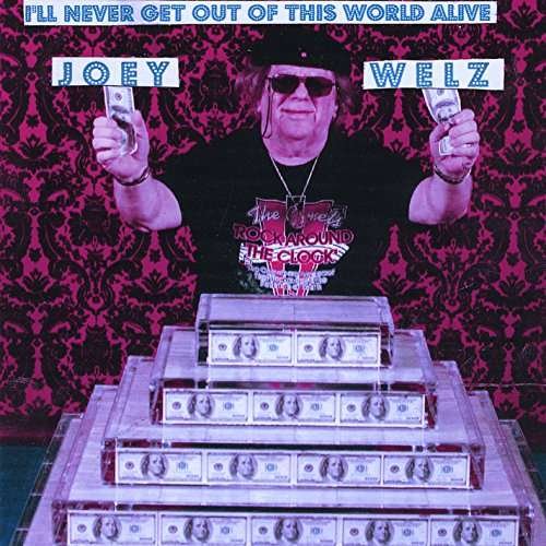 I'll Never Get out of This World Alive - Joey Welz - Música - Canadian American Records - 0889211475308 - 17 de março de 2015