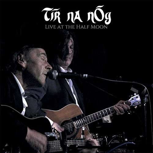 Cover for Tir Na Nog · Live At The Half Moon (CD) (2016)