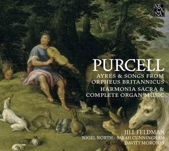 Henry Purcell: Ayres & Songs From Orpheus Britannicus - Harmonia Sacra & Complete Organ Music - Jill Feldman / Nigel North / Sarah Cunningham / Davitt Moroney - Muziek - ARCANA - 3760195734308 - 21 april 2017