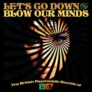 Cover for LetS Go Down And Blow Our Minds The British Psychedelic Sounds Of 1967 (CD) (2016)