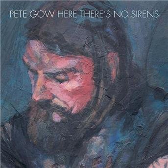 Cover for Pete Gow · Here Theres No Sirens (CD) (2019)