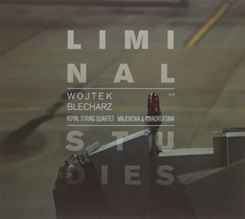 Cover for Blecharz / Royal String Quartet / Kwadrofonik · Liminal Studies (CD) (2017)