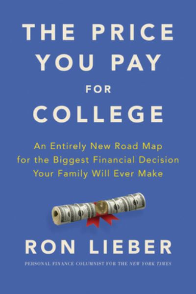 Cover for Ron Lieber · The Price You Pay for College: An Entirely New Road Map for the Biggest Financial Decision Your Family Will Ever Make (Inbunden Bok) (2021)