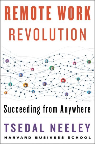 Cover for Tsedal Neeley · Remote Work Revolution: Succeeding from Anywhere (Innbunden bok) (2021)
