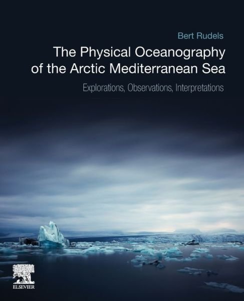 Cover for Rudels, Bert (Finnish Meteorological Institute, Helsinki, Finland) · The Physical Oceanography of the Arctic Mediterranean Sea: Explorations, Observations, Interpretations (Paperback Book) (2021)