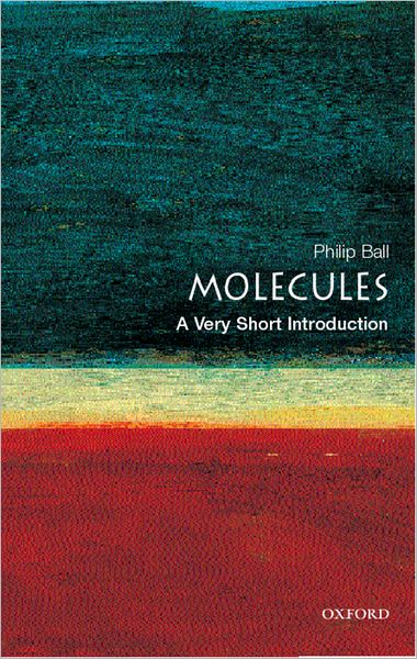 Cover for Ball, Philip (, Freelance science writer and consultant editor of Nature) · Molecules: A Very Short Introduction - Very Short Introductions (Paperback Book) (2003)