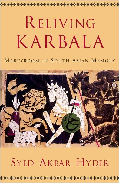 Cover for Hyder, Syed Akbar (Department of Asian Studies, Department of Asian Studies, University of Texas at Austin) · Reliving Karbala: Martyrdom in South Asian Memory (Innbunden bok) (2006)