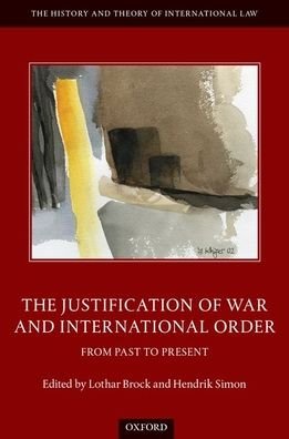 Cover for Lothar Brock · The Justification of War and International Order: From Past to Present - The History and Theory of International Law (Inbunden Bok) (2021)